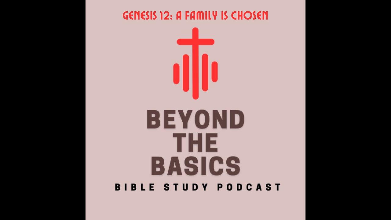 Genesis 12: A Family Is Chosen - Beyond The Basics Bible Study Podcast