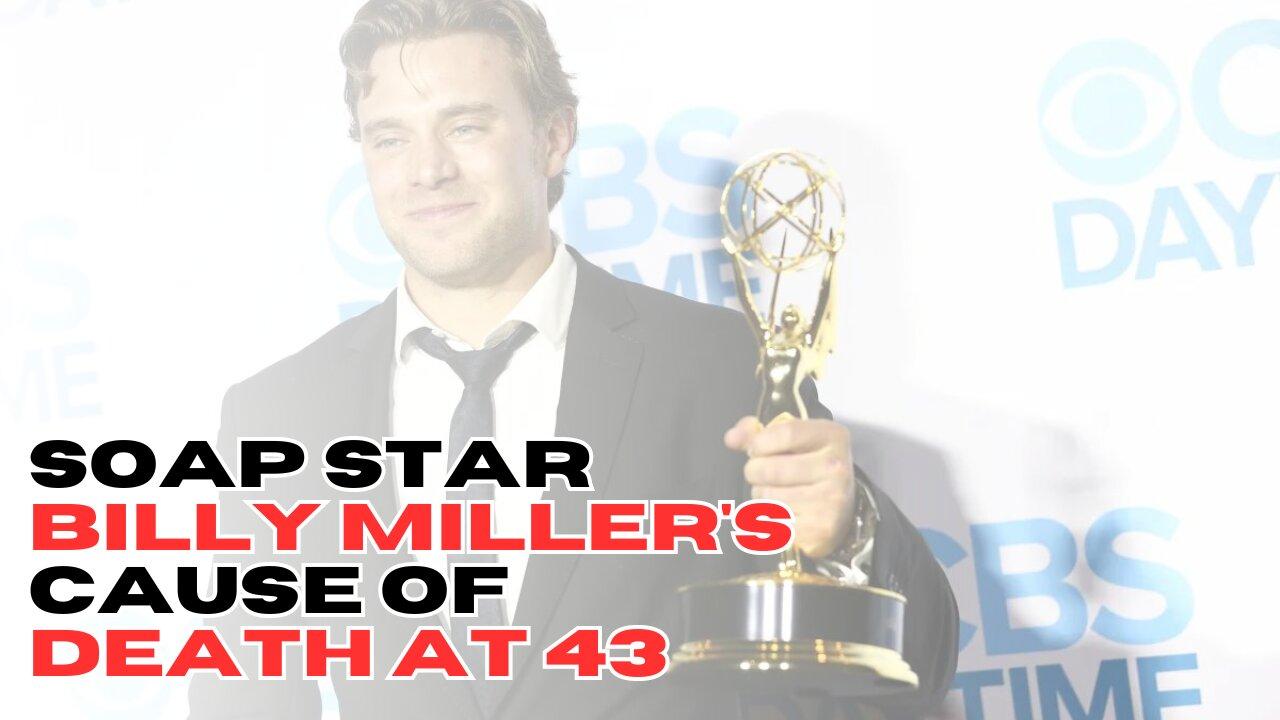 Soap star Billy Miller's cause of death at 43