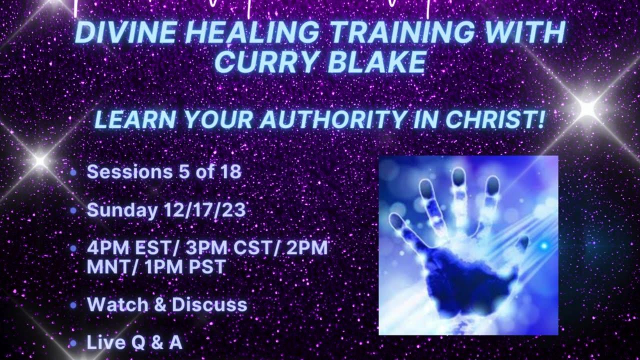 12/17/23-#5-Curry Blake-Divine Healing (DHT). Learn your authority!!! 4PM EST/ 3PM CST