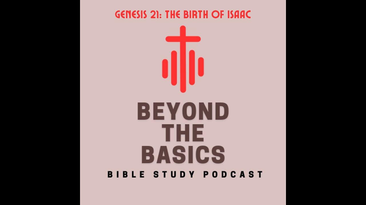 Genesis 21: The Birth Of Isaac - Beyond The Basics Bible Study Podcast