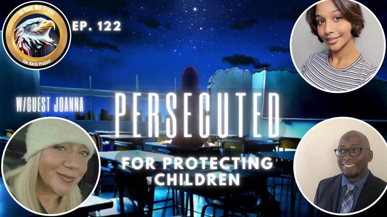 Ep. 122 – Persecuted For Protecting Children