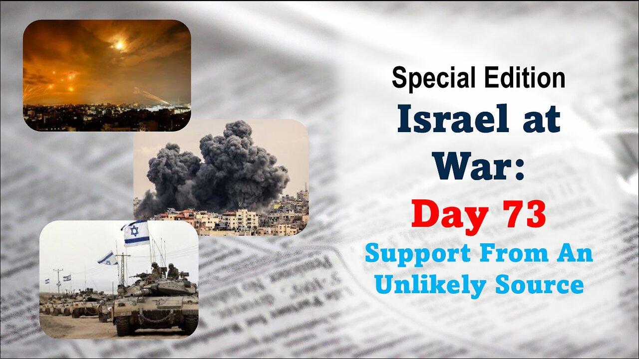 GNITN Special Edition Israel At War Day 73: Support From An Unlikely Source