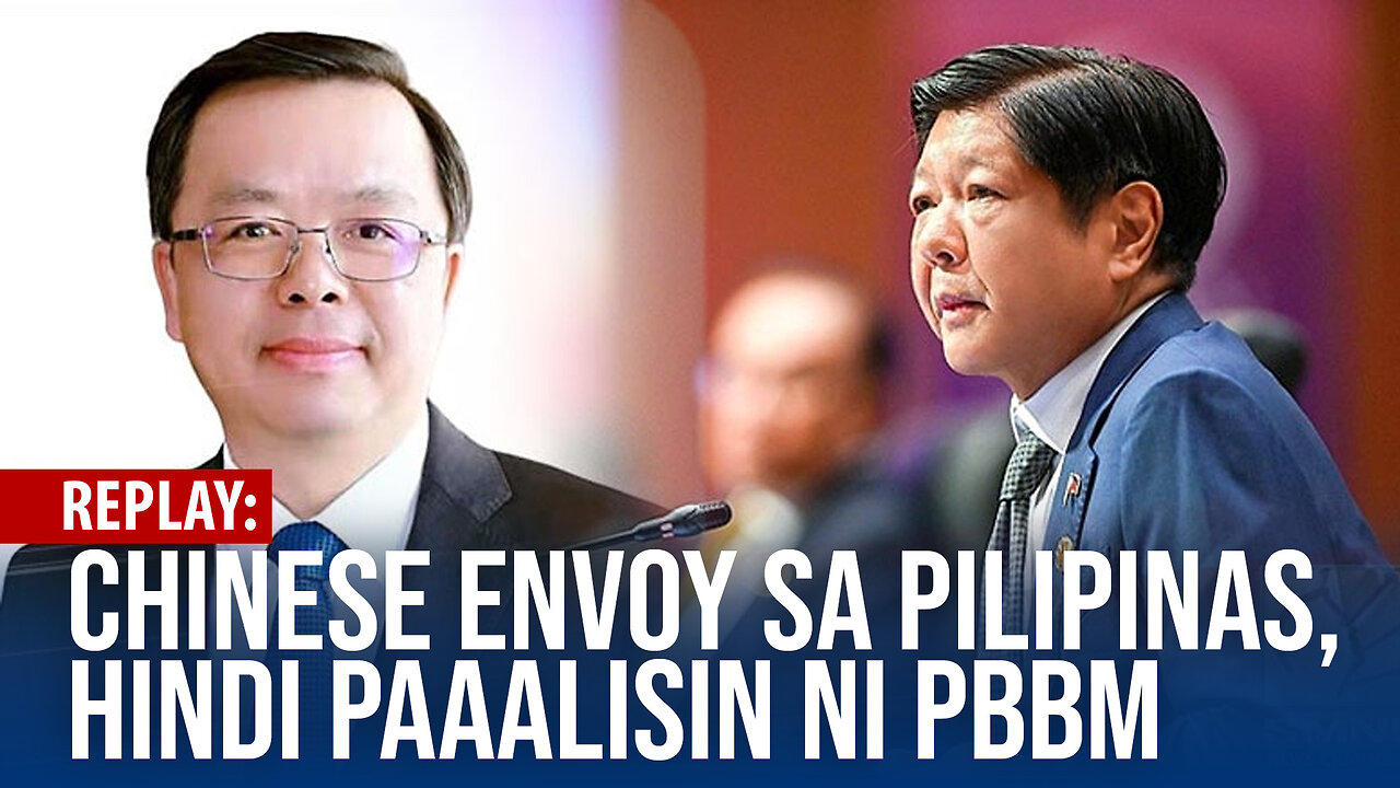 REPLAY | PBBM, tutol sa panawagan na pagpapaalis kay Huang Xilian bilang envoy ng China sa Pilipinas