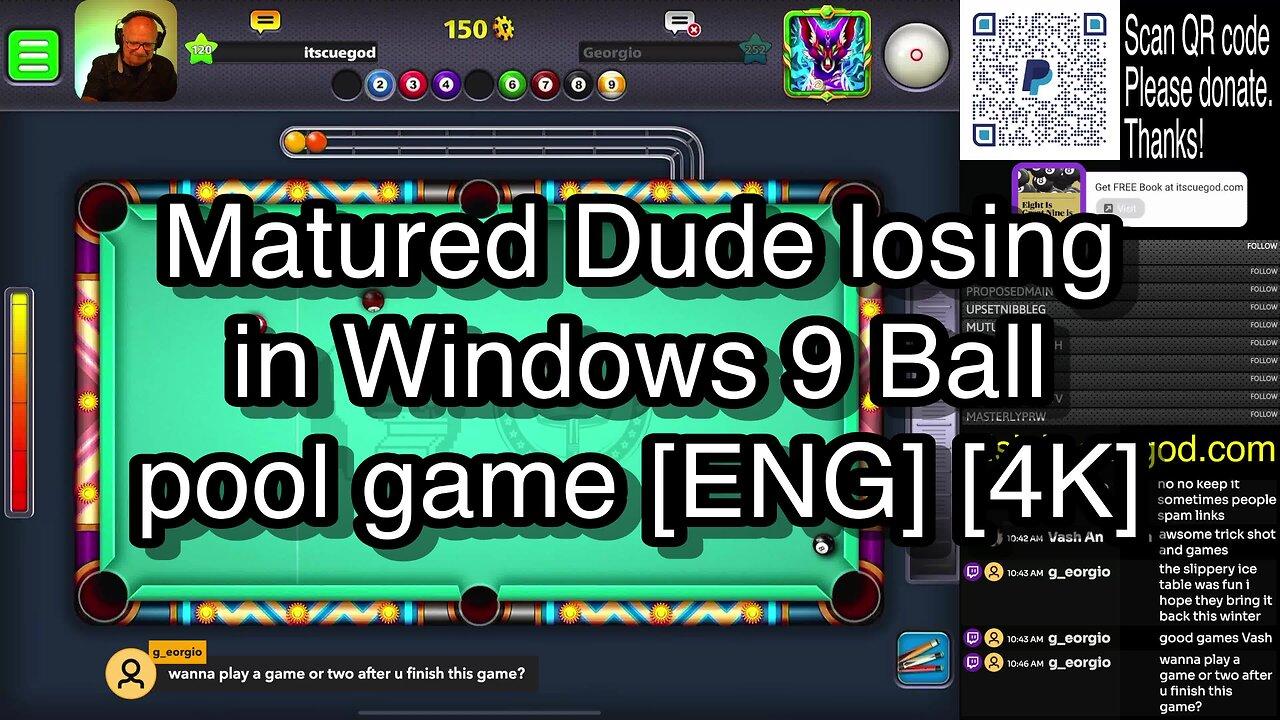 Matured Dude losing in Windows 9 Ball pool game [ENG] [4K] 🎱🎱🎱 8 Ball Pool 🎱🎱🎱[ReRun]
