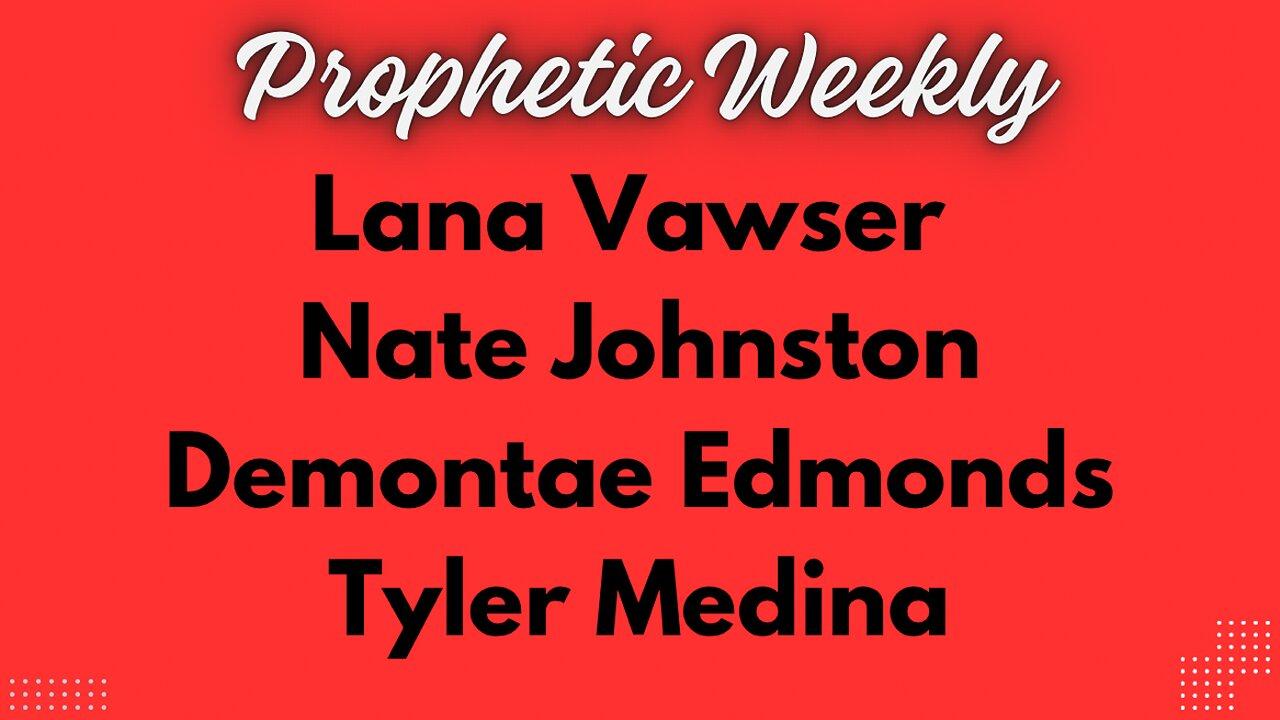 Prophetic Weekly - Lana Vawser, Nate Johnston, Demontae Edmonds & Tyler Medina