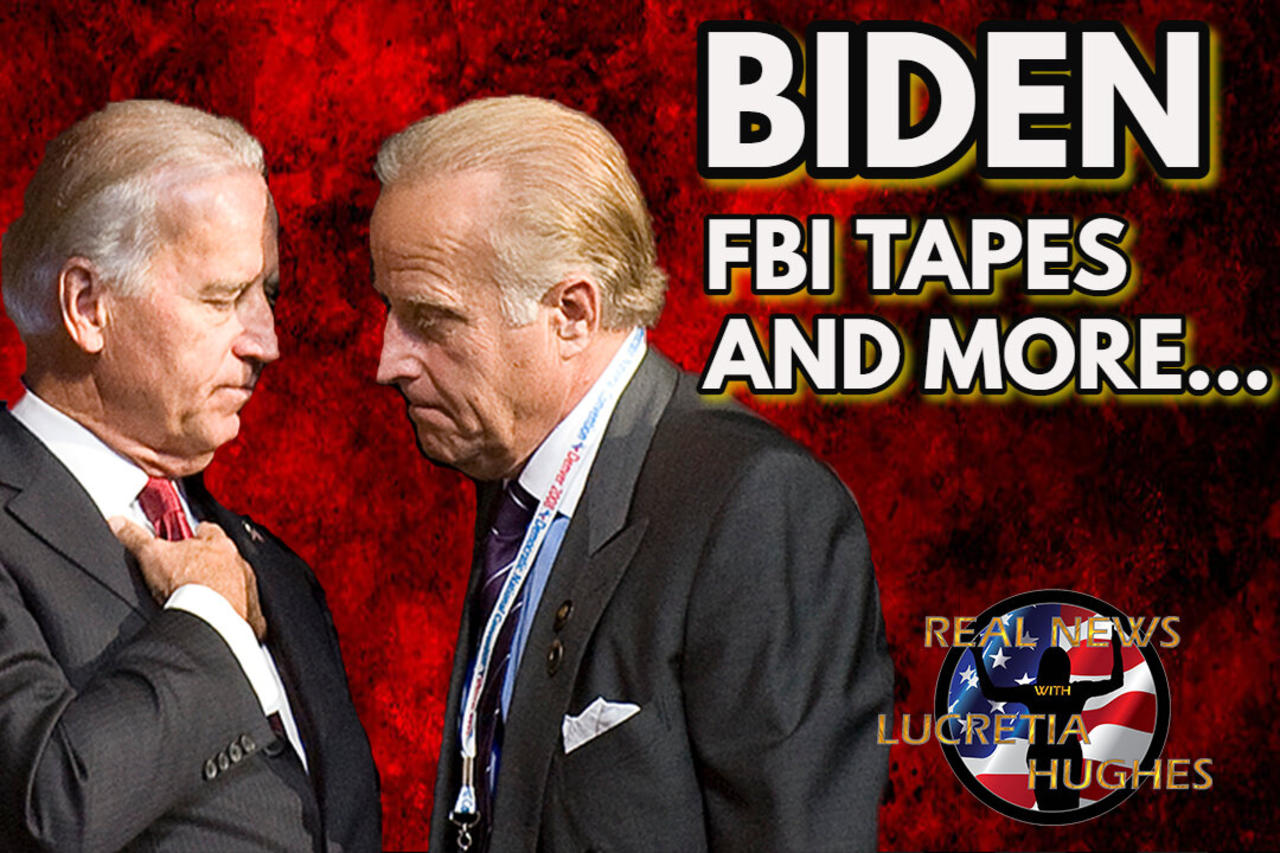 Biden FBI Tapes And More... Real News with Lucretia Hughes