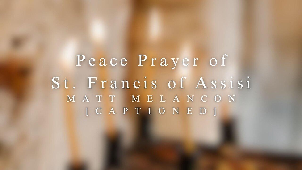MATT | Peace Prayer of Saint Francis of Assisi | [CAPTIONED VIDEO]