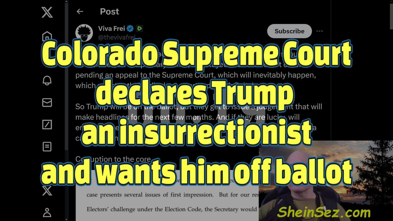 Colorado Supreme Court declares Trump  an insurrectionist and wants him off ballot-SheinSez 387