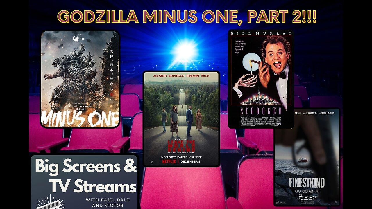 Big Screens & TV Streams - 12-20-2023 - "GODZILLA!!!!!!!”