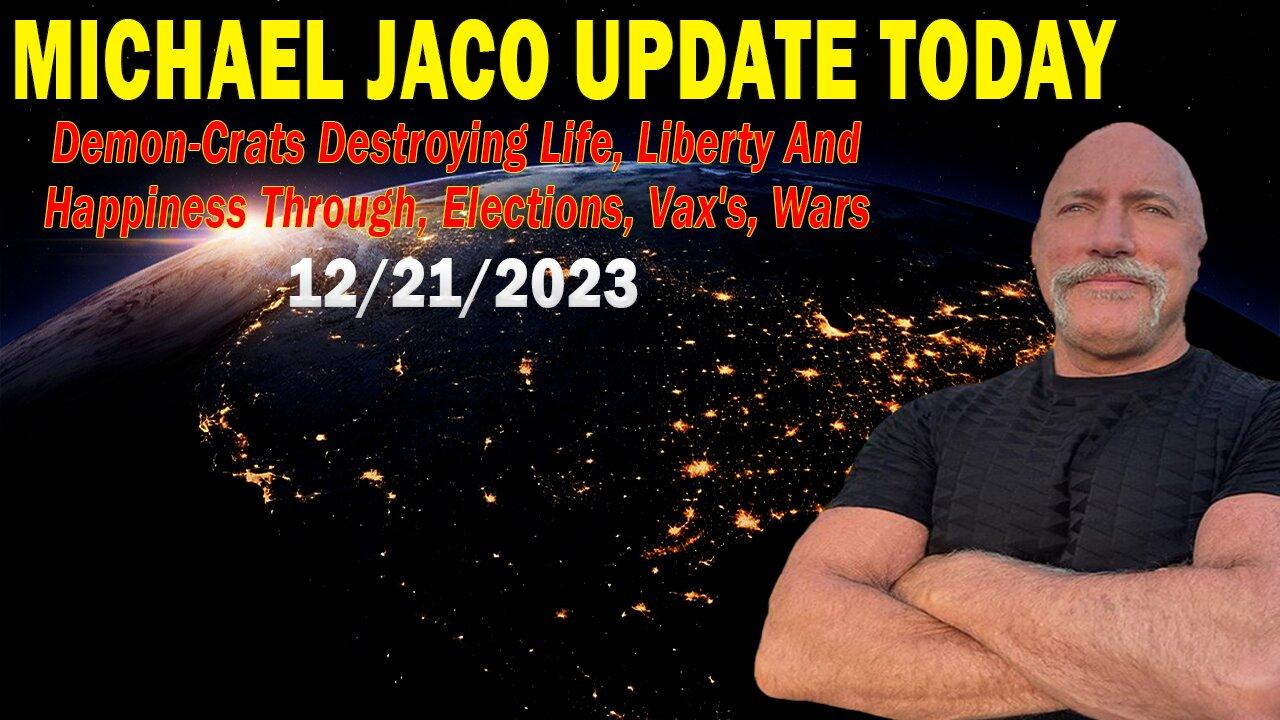 Michael Jaco HUGE Intel Dec 21: "Demon-Crats Destroying Life, Liberty And Happiness Through,...Wars"