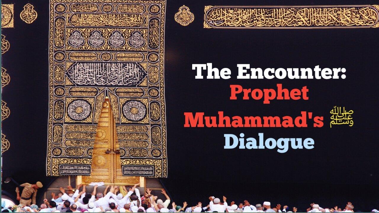 The Encounter: Prophet Muhammad's Dialogue