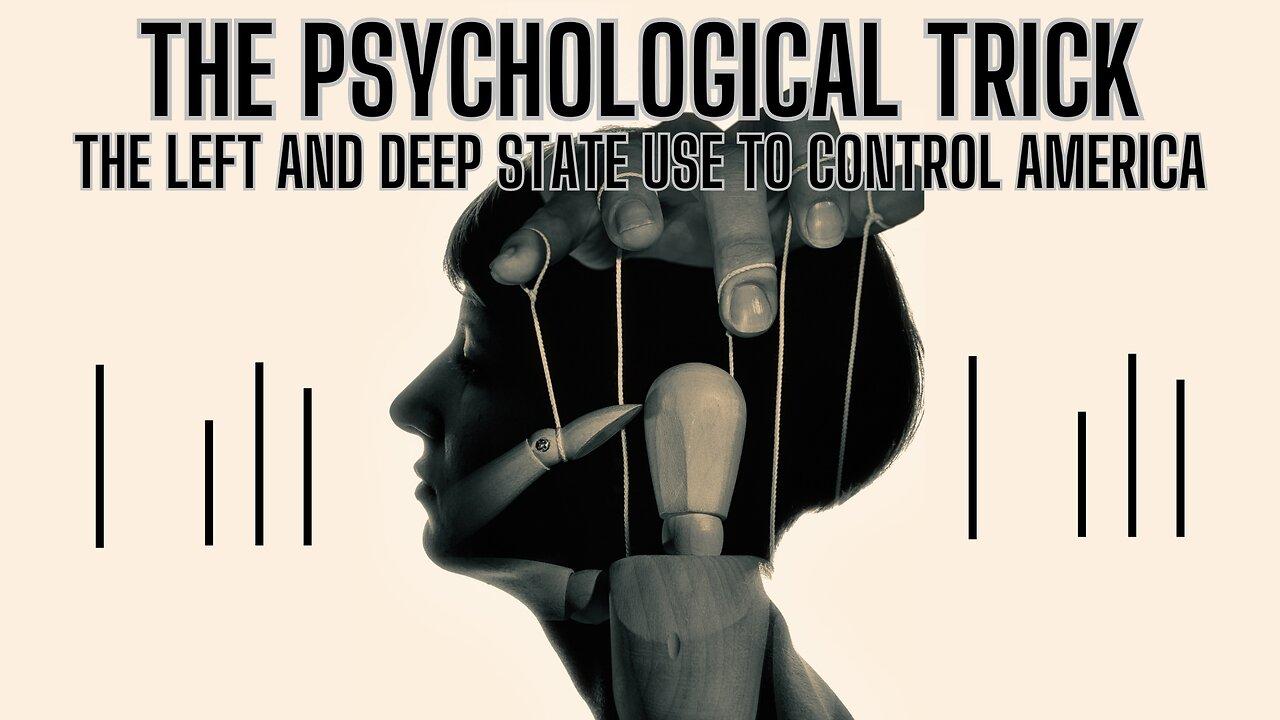The Psychological Trick The Left  and Deep State Use To Control America - OMG
