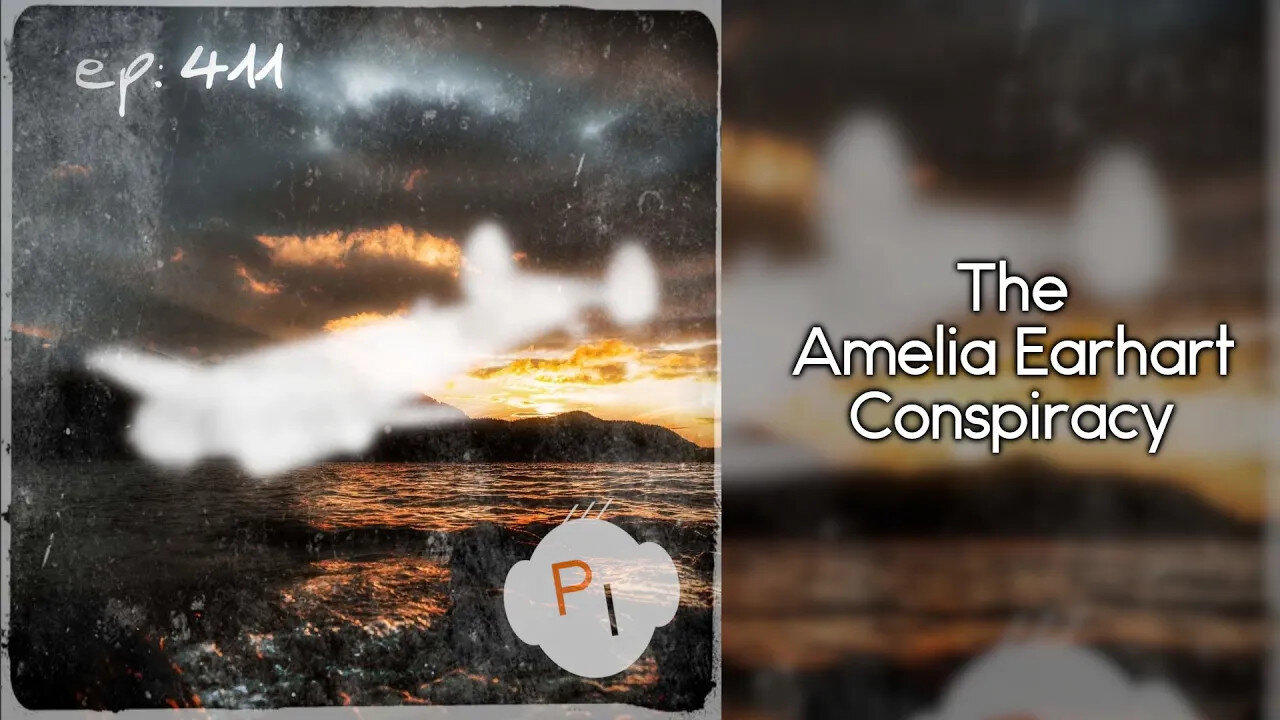 ep. 411 - The Amelia Earhart Conspiracy