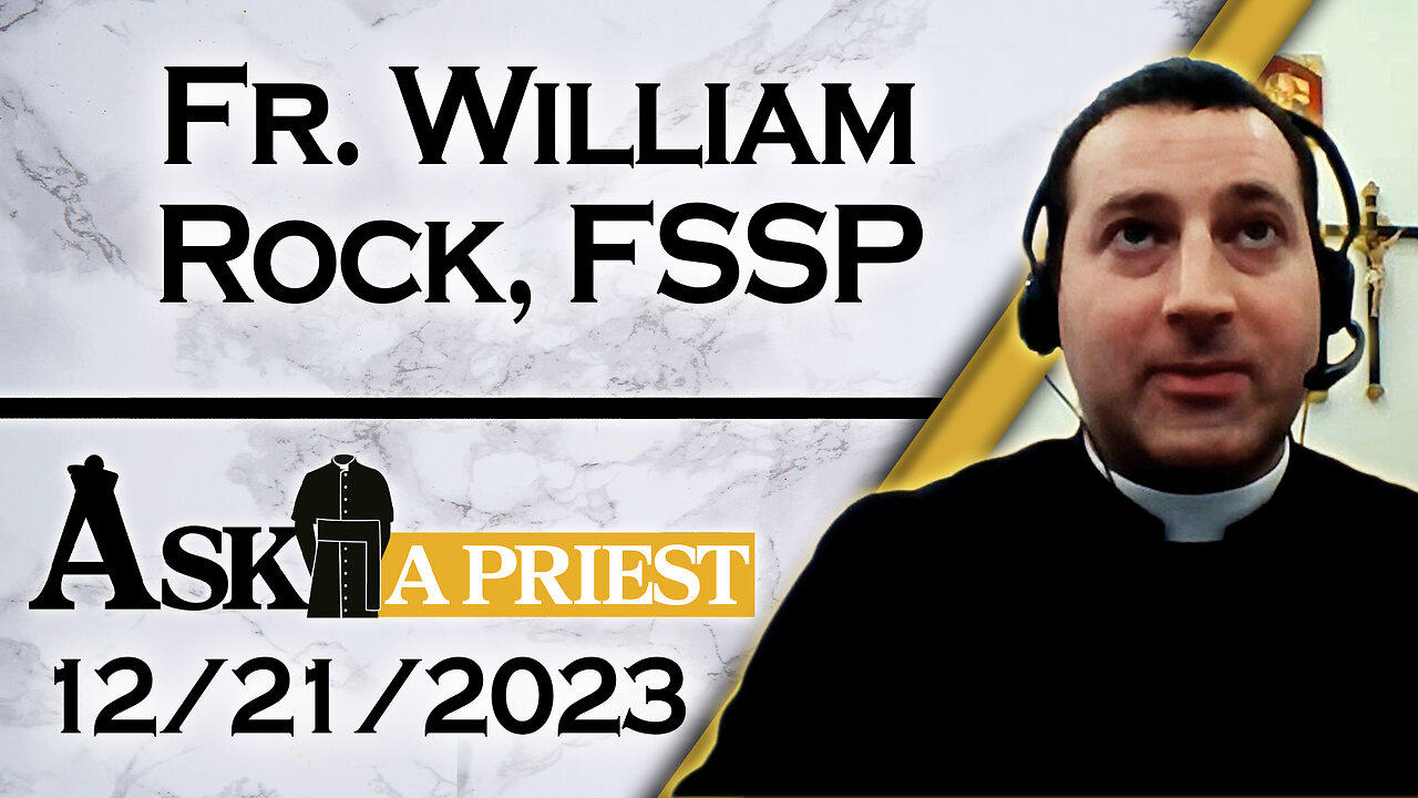 Ask A Priest Live with Fr. William Rock, FSSP - 12/21/23
