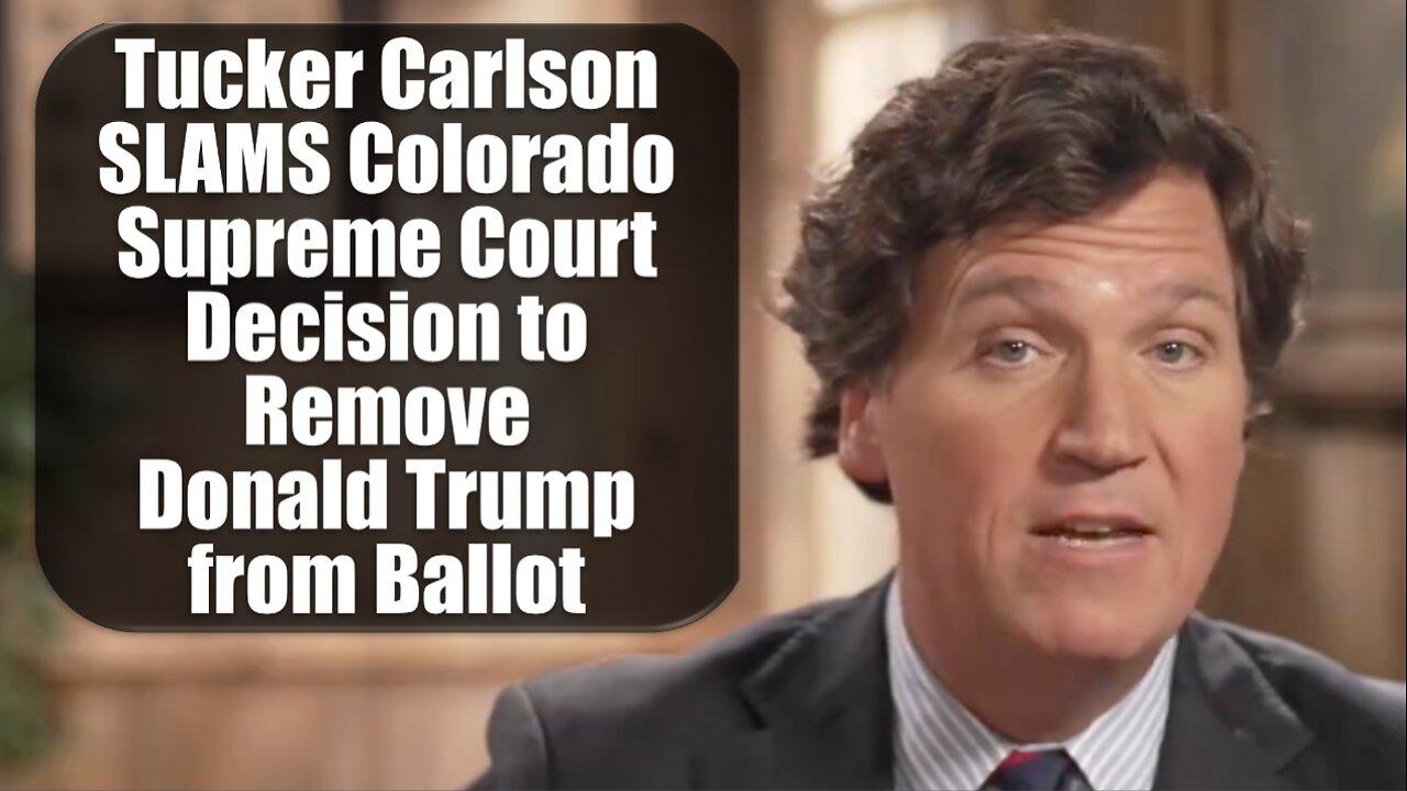 Tucker Carlson SLAMS Colorado Supreme Court decision to remove Trump from ballot