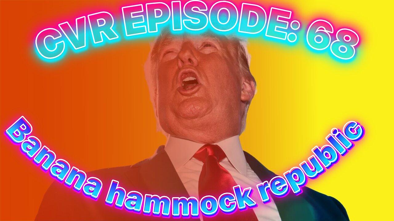 CVR Episode 68: Banana hammock republic