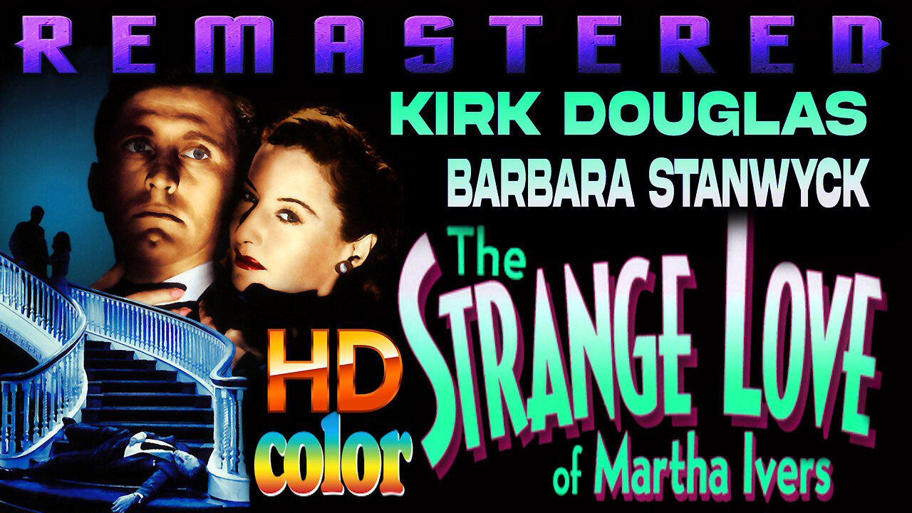 The Strange Love Of Martha Ivers - FREE MOVIE - HD REMASTERED COLOR - Starring Kirk Douglas