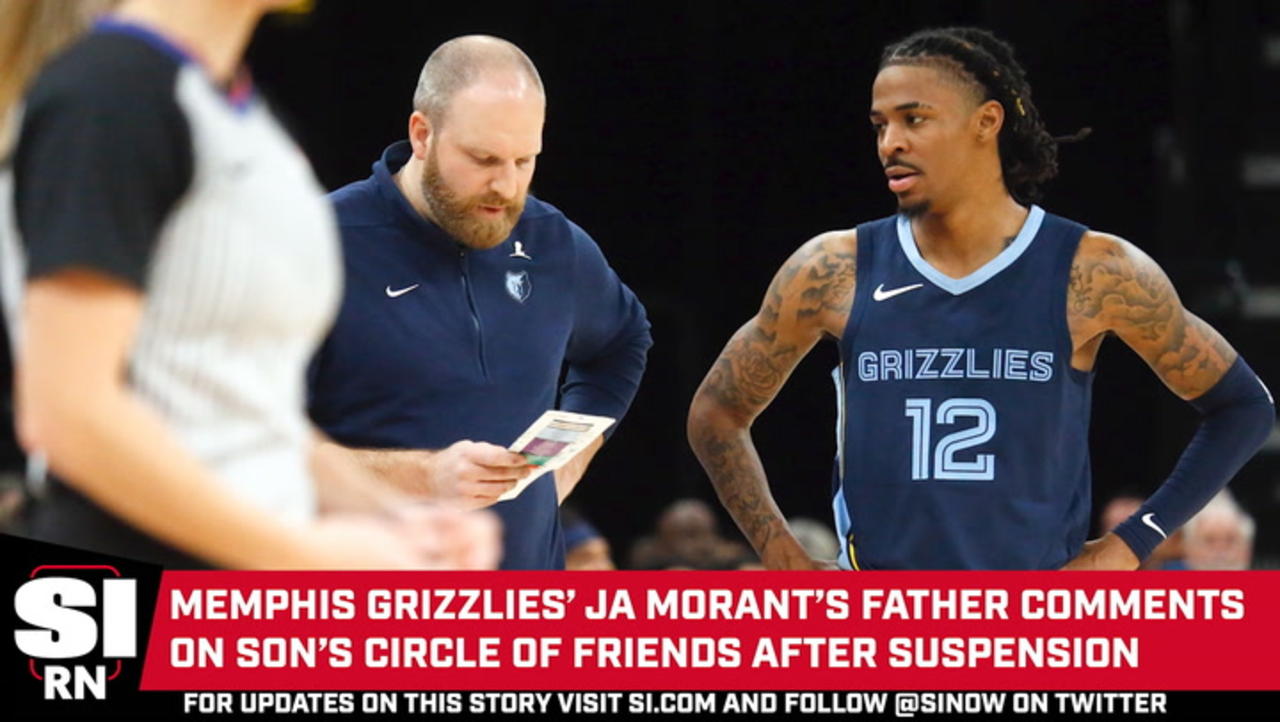 Ja Morant's Father Comments On His Son's Circle of Friends Following Suspension