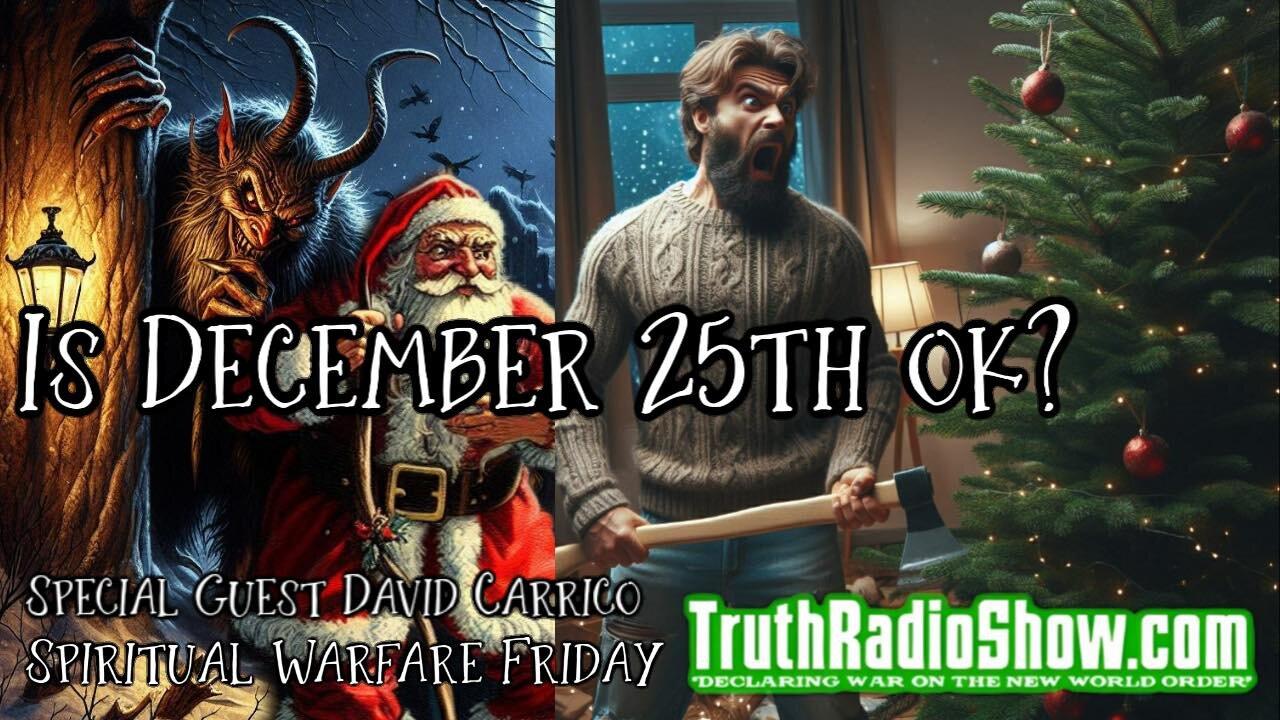 Is December 25th Ok? - Spiritual Warfare Saturday 7pm est Rumble Live Premier