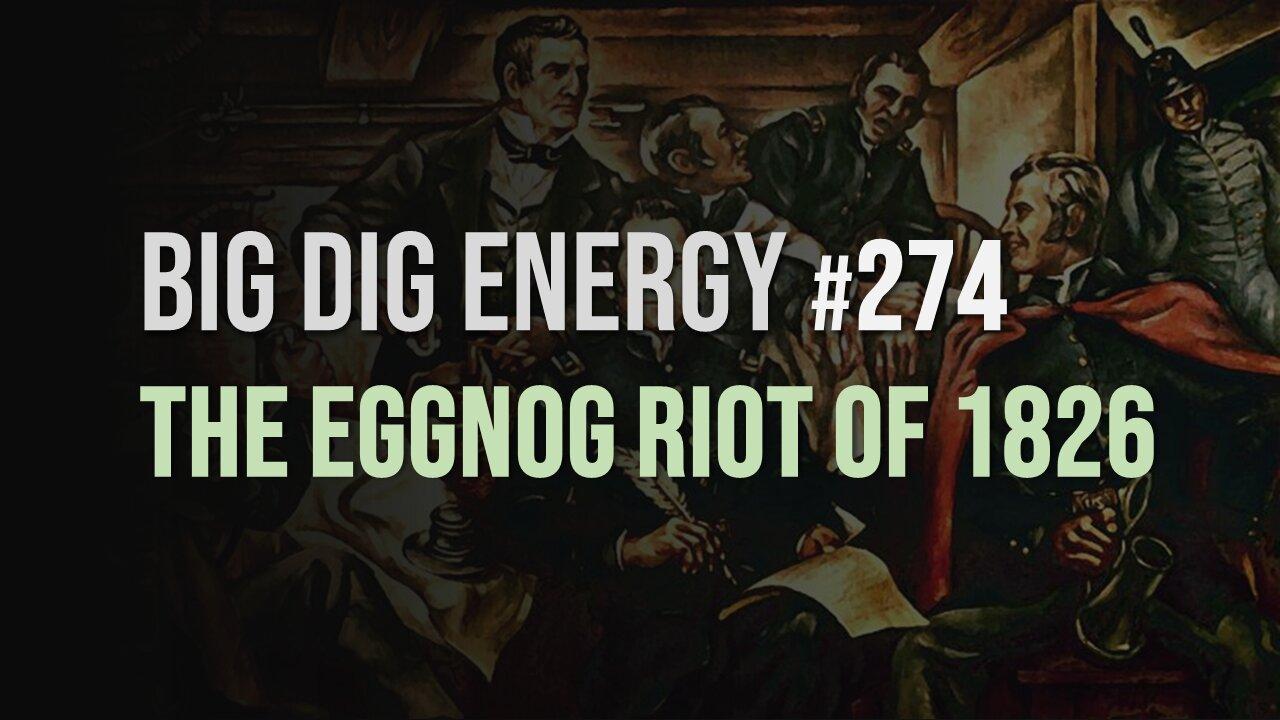 Big Dig Energy 274: The Eggnog Riot of 1826
