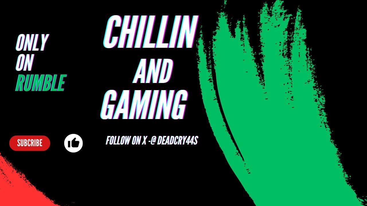 Gaming and Chillin- playing random games