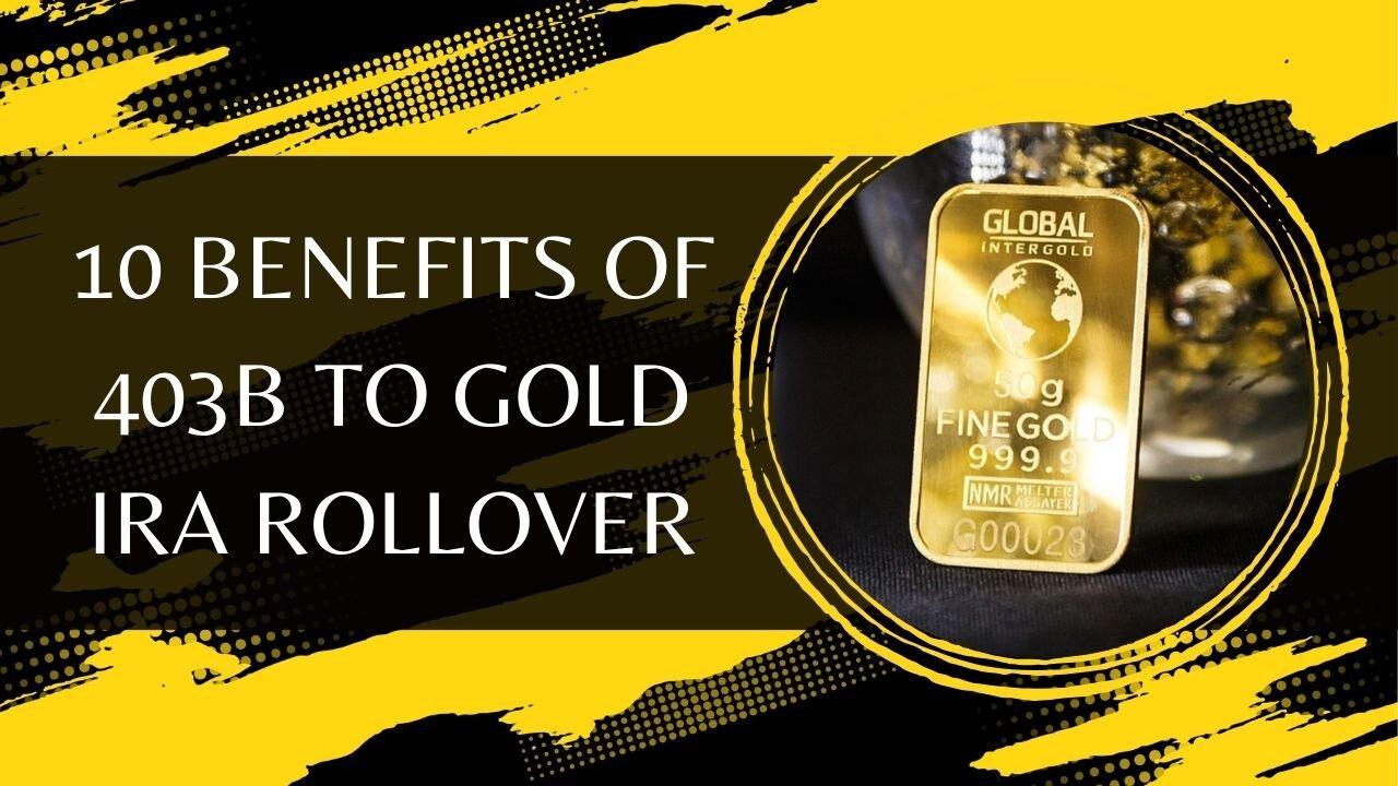 10 Benefits of 403b to Gold IRA Rollover - One News Page VIDEO