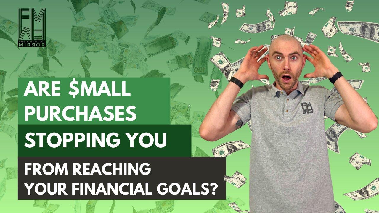 Are Small Purchases Stopping You From Reaching Your Money Goals? | The Financial Mirror