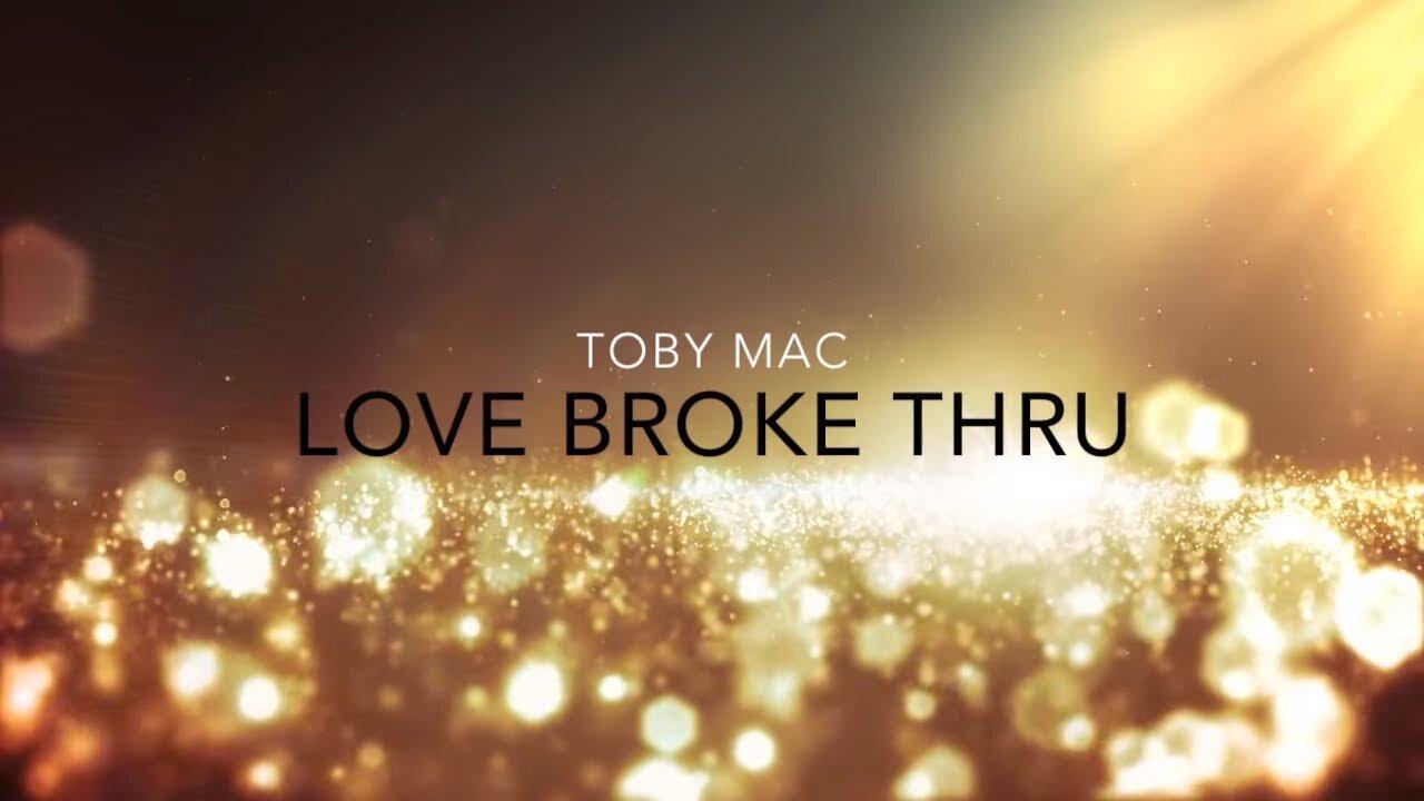 TobyMac - Love Broke Thru
