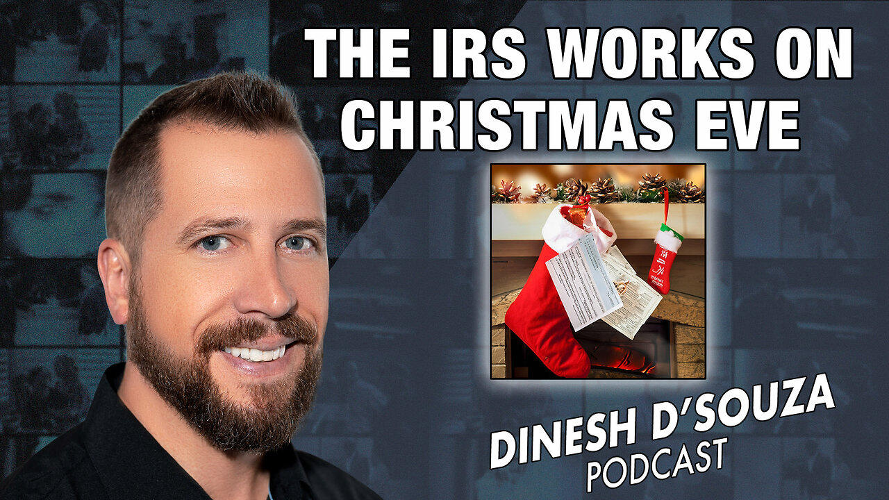 THE IRS WORKS ON CHRISTMAS EVE Dinesh D’Souza Podcast Ep734