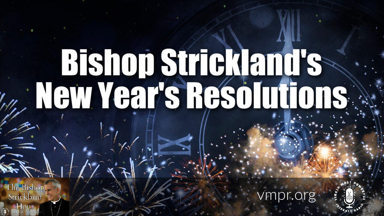26 Dec 23, The Bishop Strickland Hour: Bishop Strickland's New Year's Resolutions