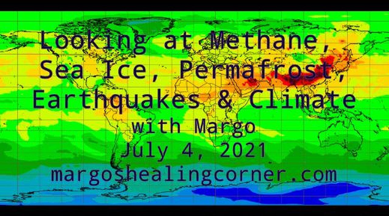 Looking at Methane, Sea Ice, Permafrost, Earthquakes & Climate with Margo (July 4, 2021)