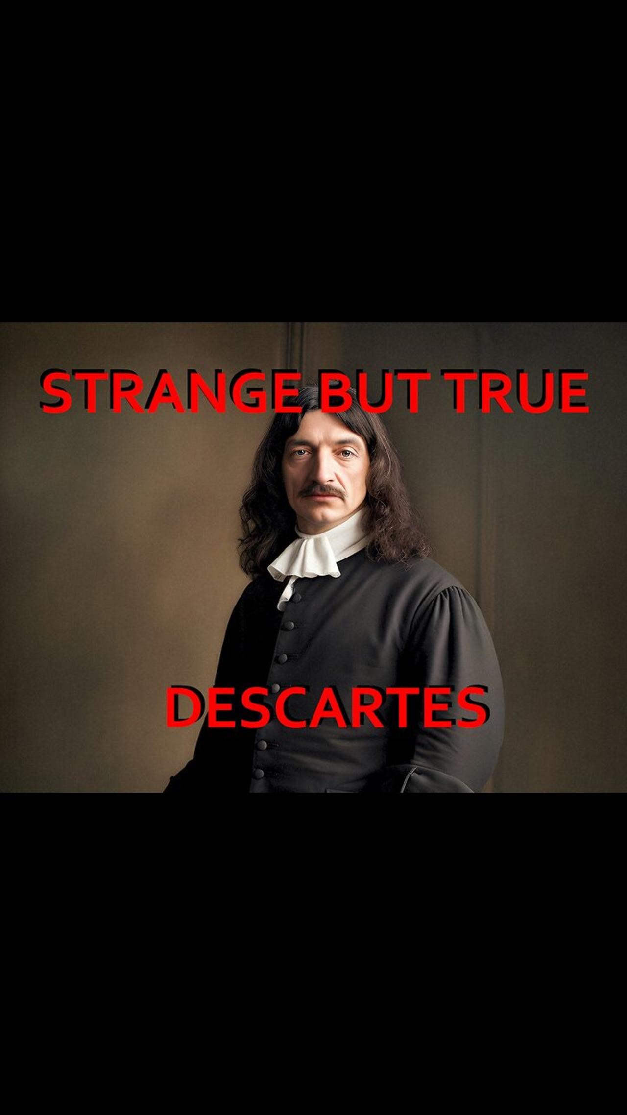 Strange but True: Descartes