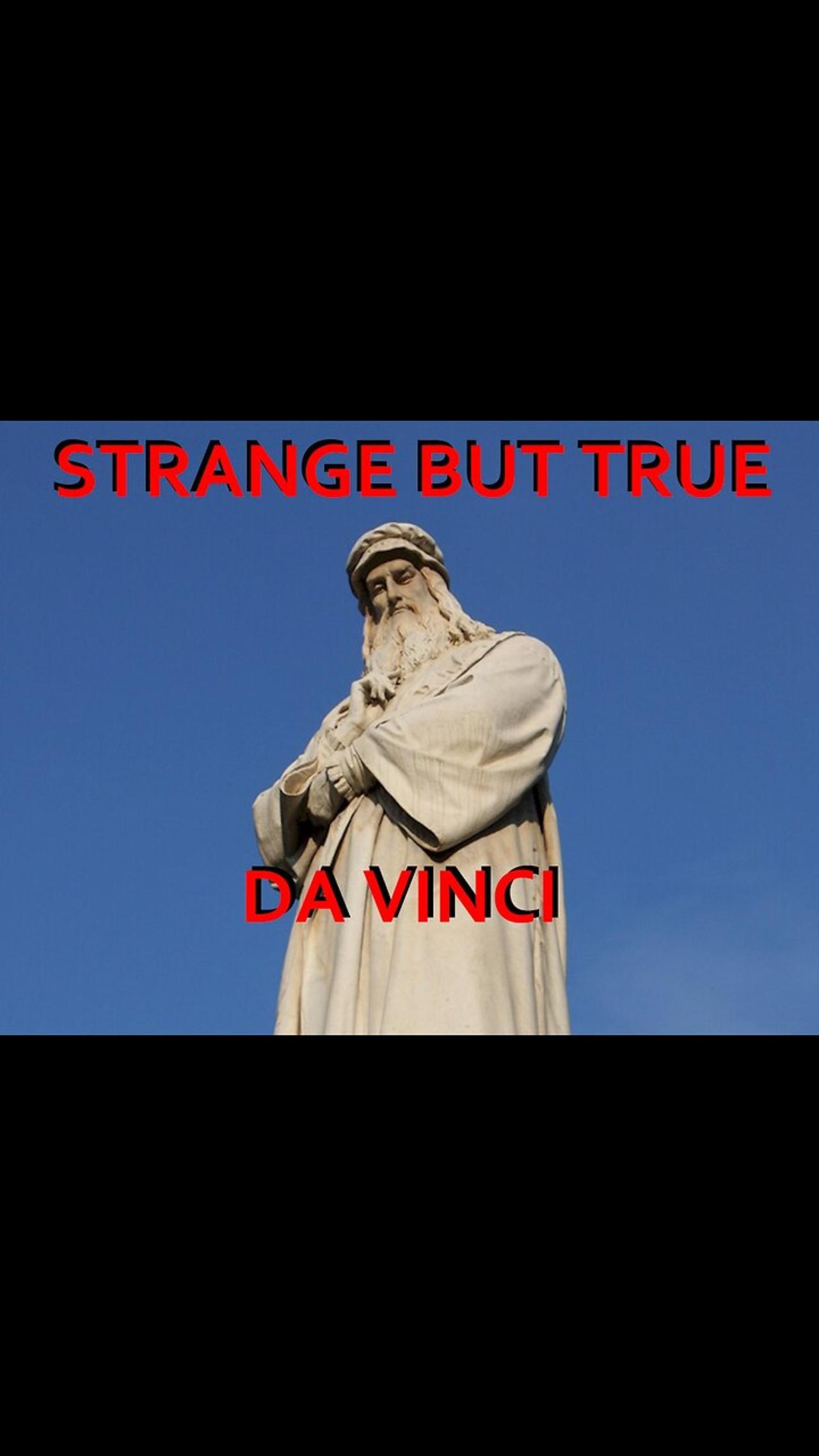 Strange but True: Leonardo Da Vinci
