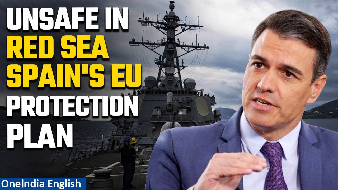 Red Sea Attack: Spanish PM Pedro Sanchez calls for new EU mission formation | Oneindia News