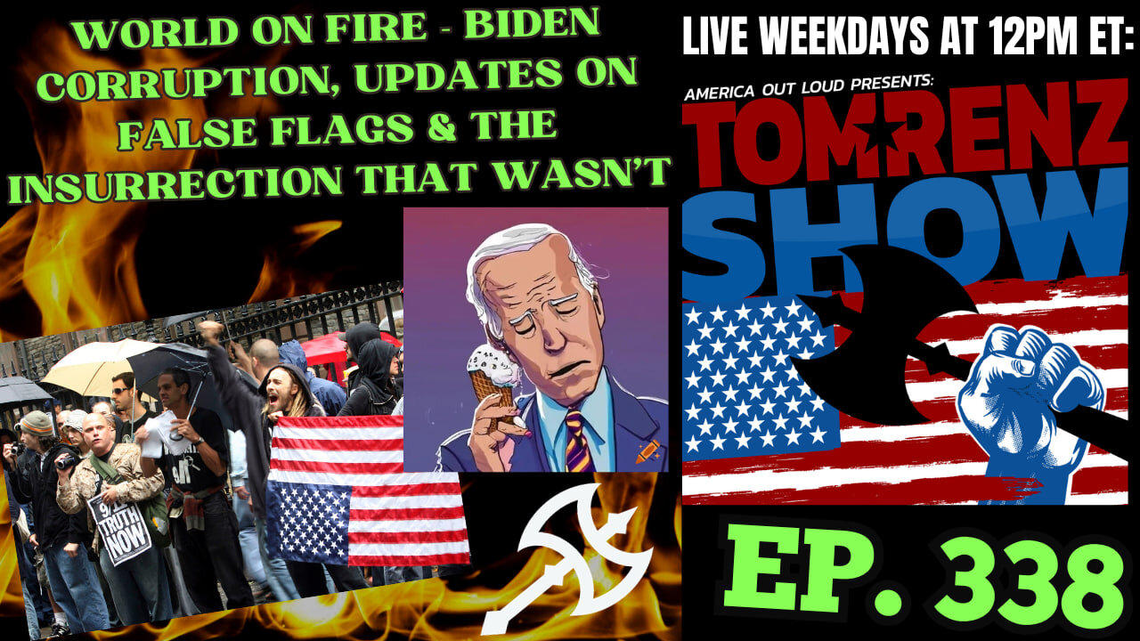 World on Fire - Biden Corruption, Updates on False Flags, & the Insurrection That Wasn't