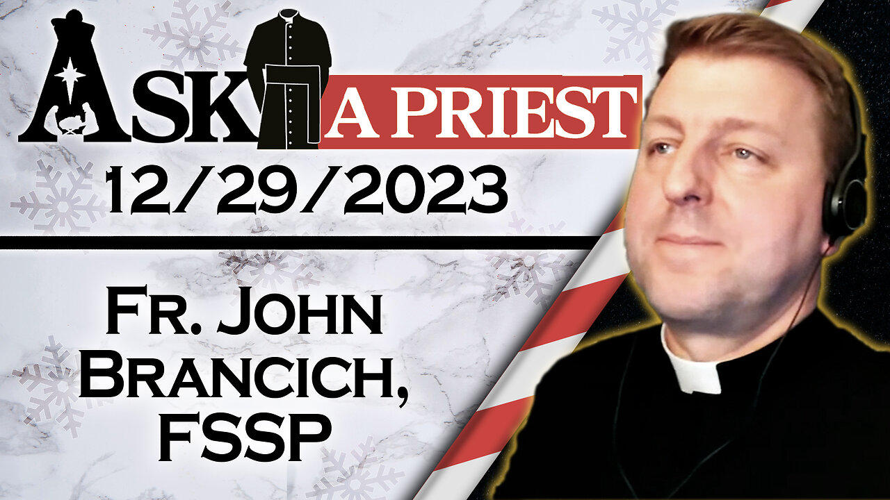 Ask A Priest Live with Fr. John Brancich, FSSP - 12/29/23