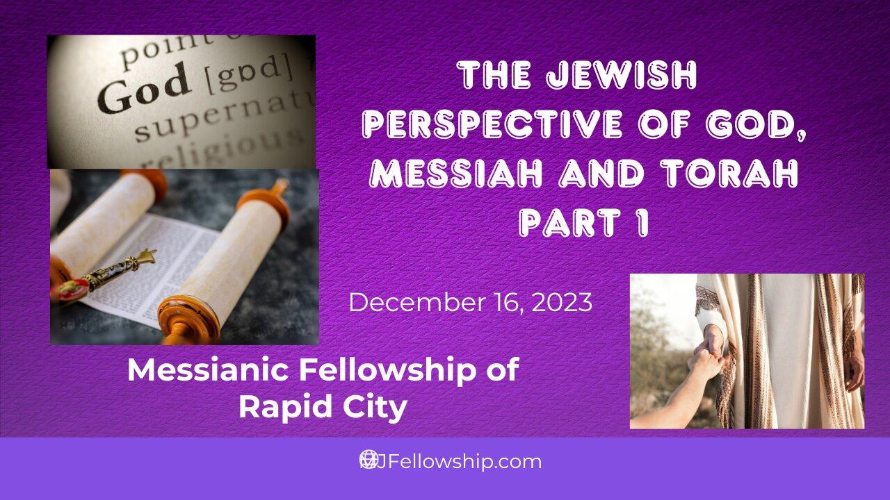 A Jewish Perspective of God, Messiah and Torah, Part 1
