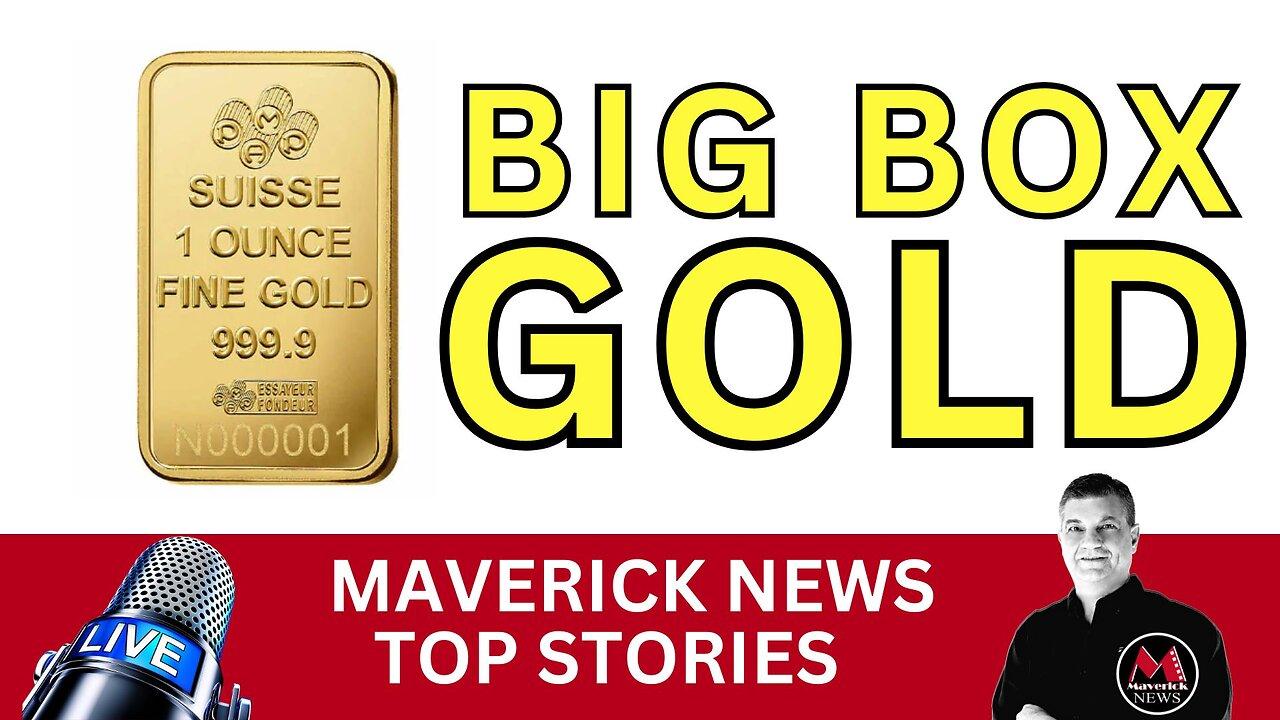 Big Box Stores Start Selling GOLD | Maverick News Top Stories