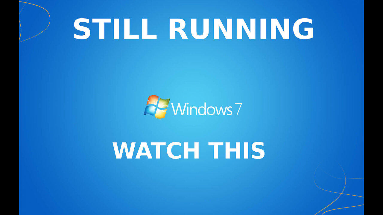 Still running Windows 7 WATCH THIS