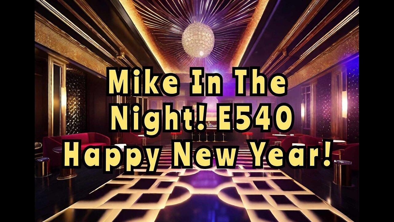 Mike in the Night E540,  Happy New Year , Next Weeks News Today, Headlines, Call ins
