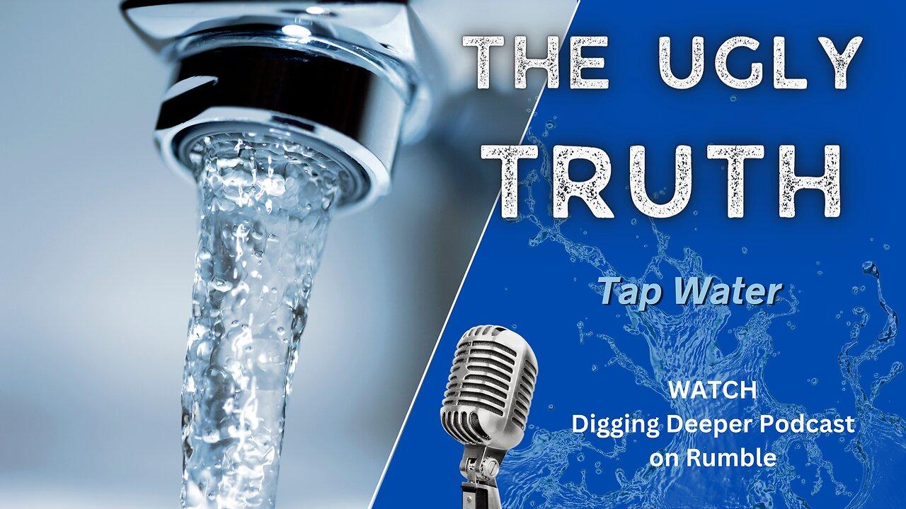 The Ugly Truth of Tap Water