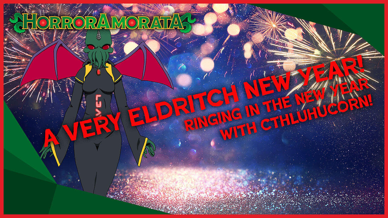 A Very Eldritch New Year! Ringing in the New Year with Cthluhucorn!
