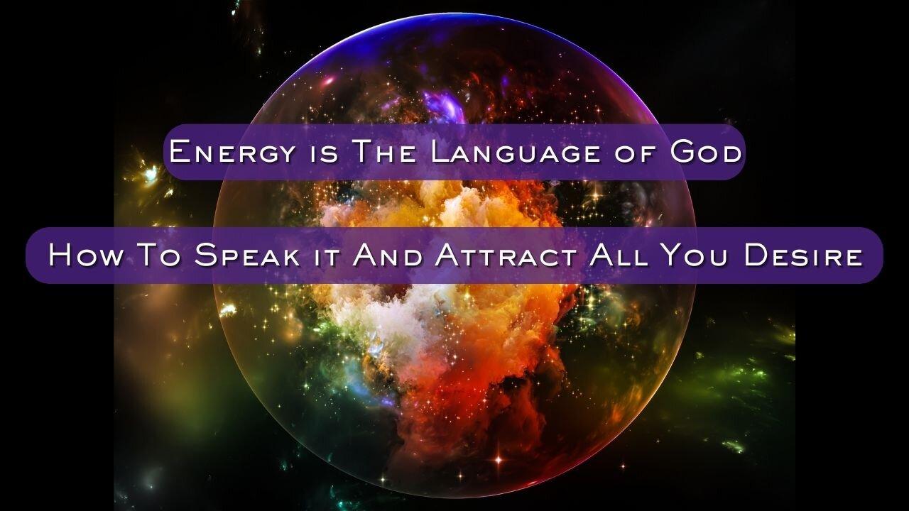 Energy is The Language of God: How To Speak it And Attract All You Desire