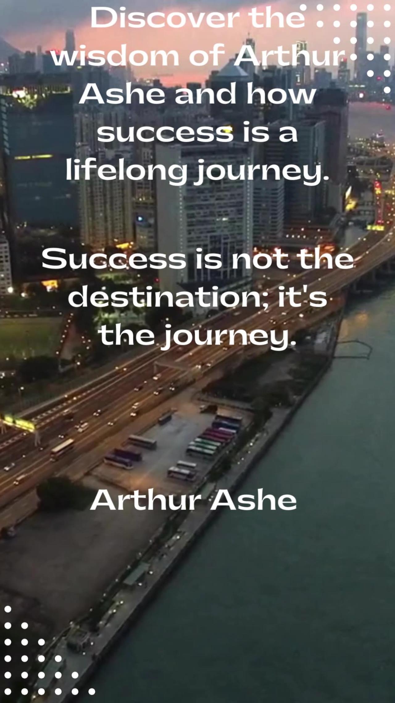Discover the wisdom of Arthur Ashe and how success is a lifelong journey.#Success #Journey