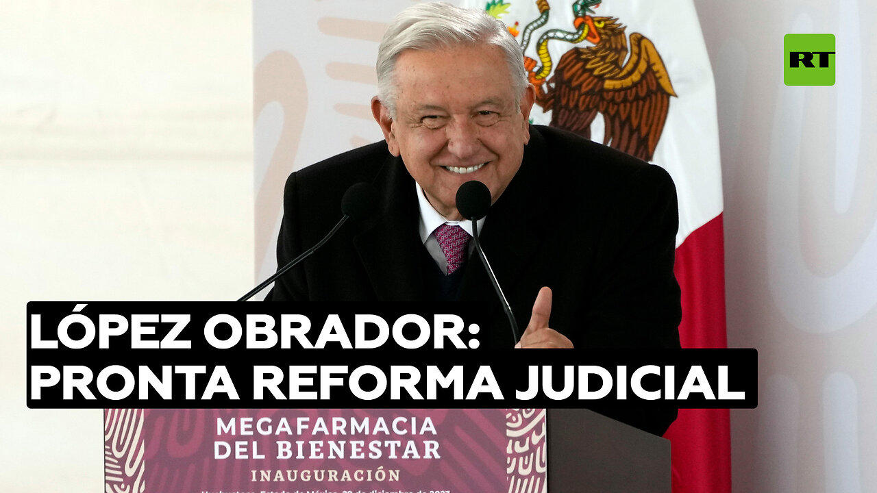 López Obrador reitera que enviará reforma al Poder Judicial en México "lo más pronto posible"