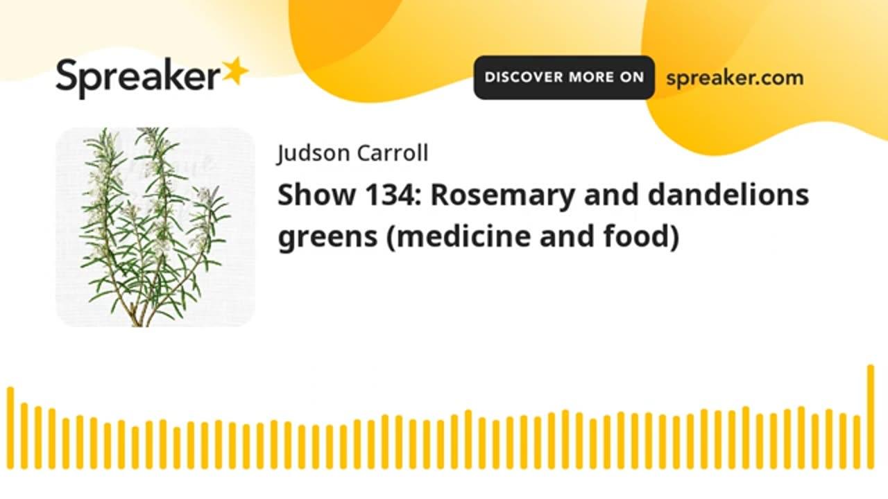 Show 134: Rosemary and dandelions greens (medicine and food)