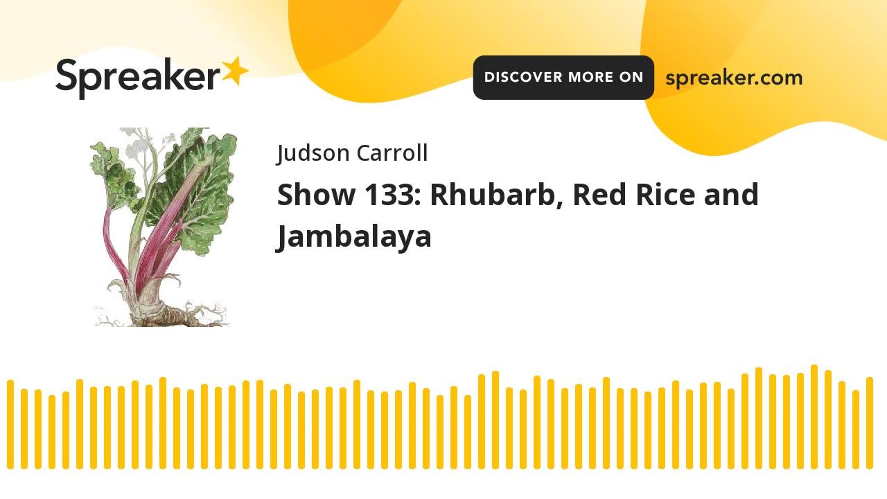Show 133: Rhubarb, Red Rice and Jambalaya