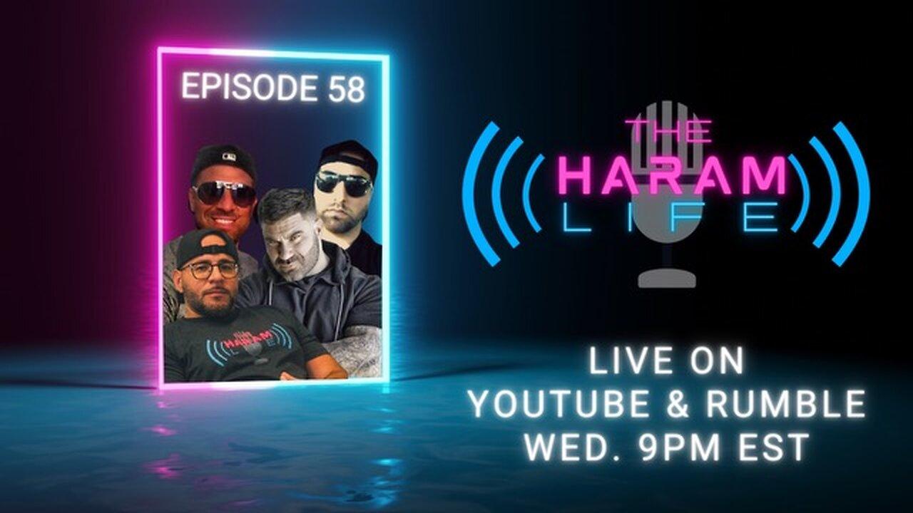 The Haram Life Podcast Episode 58