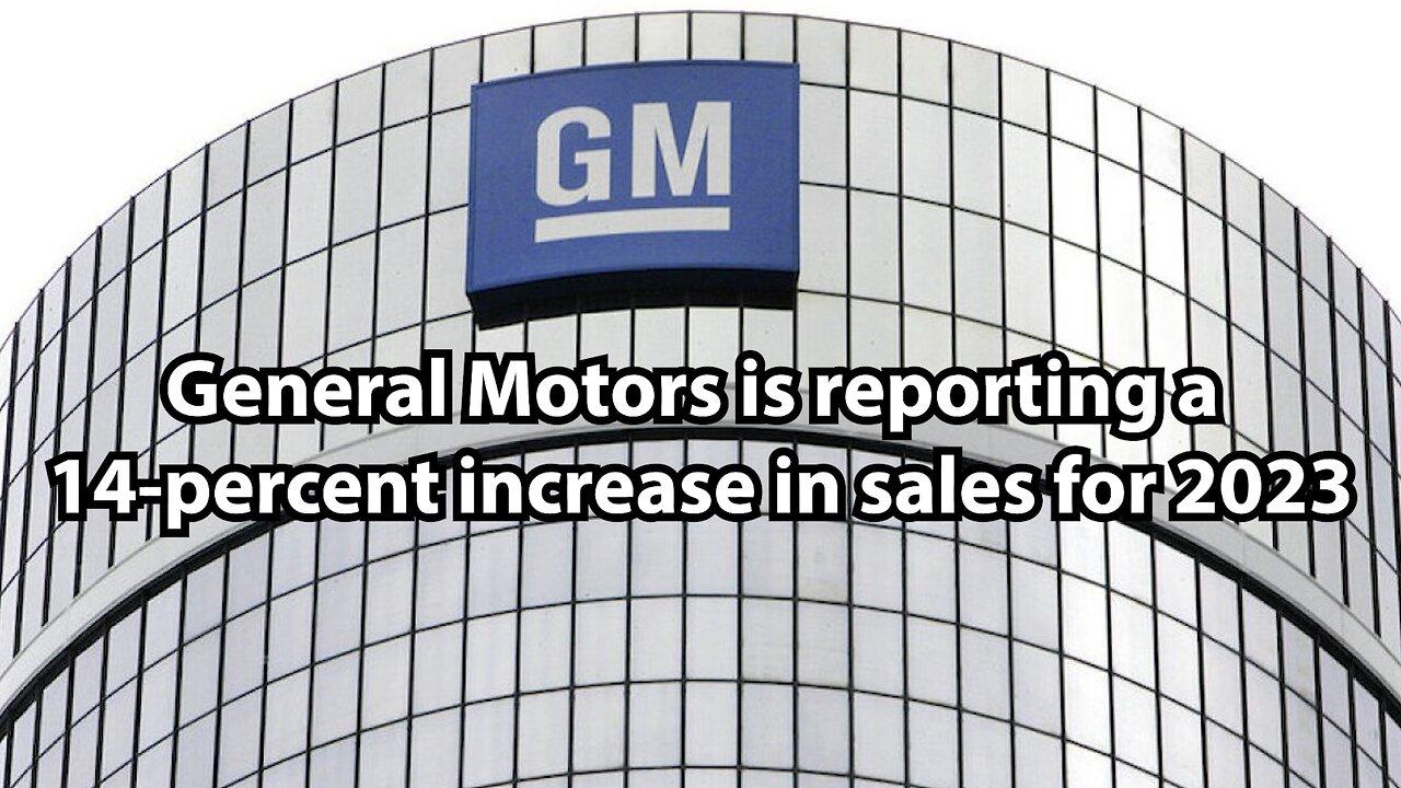 General Motors is reporting a 14-percent increase in sales for 2023