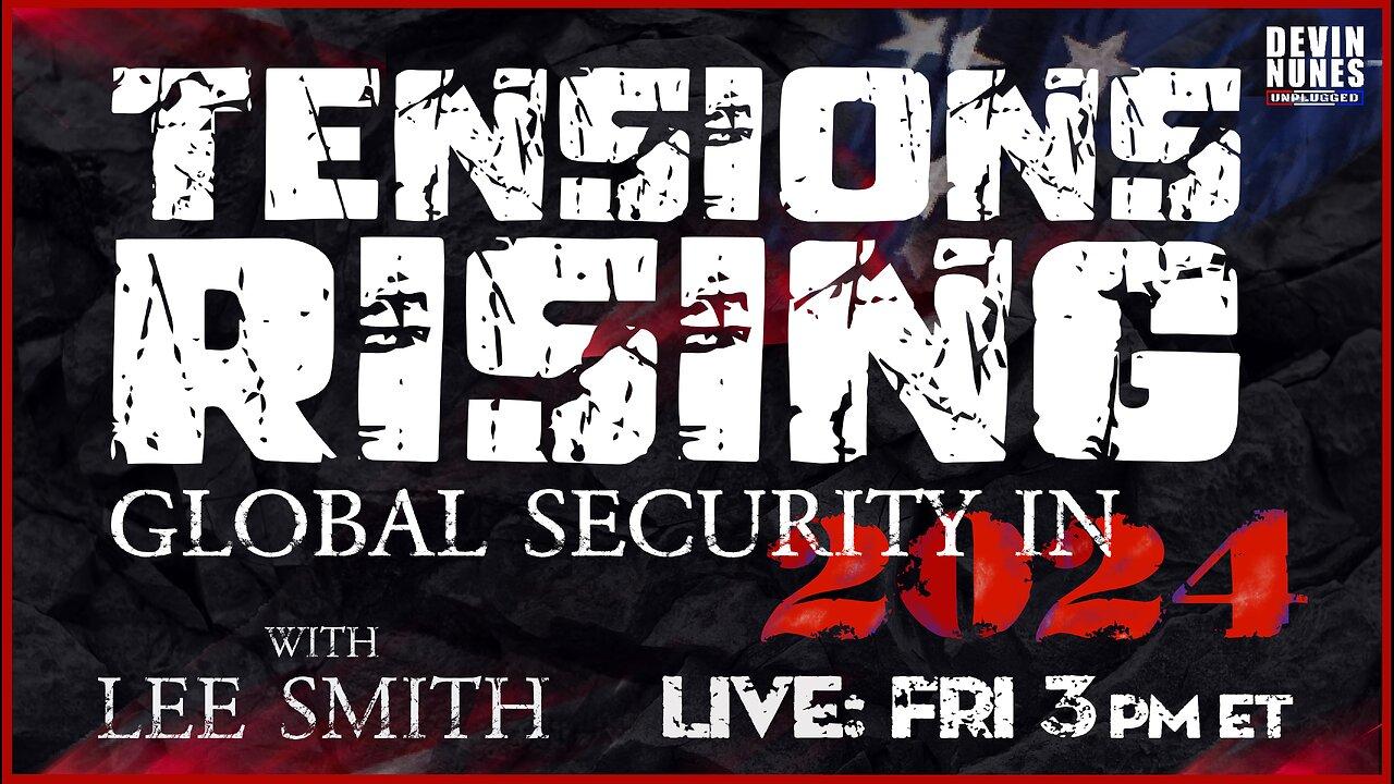 Tensions Rising: Global Security in 2024 with guest Lee Smith